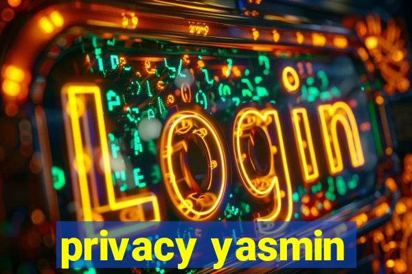 privacy yasmin